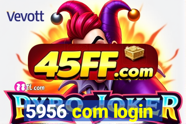 5956 com login